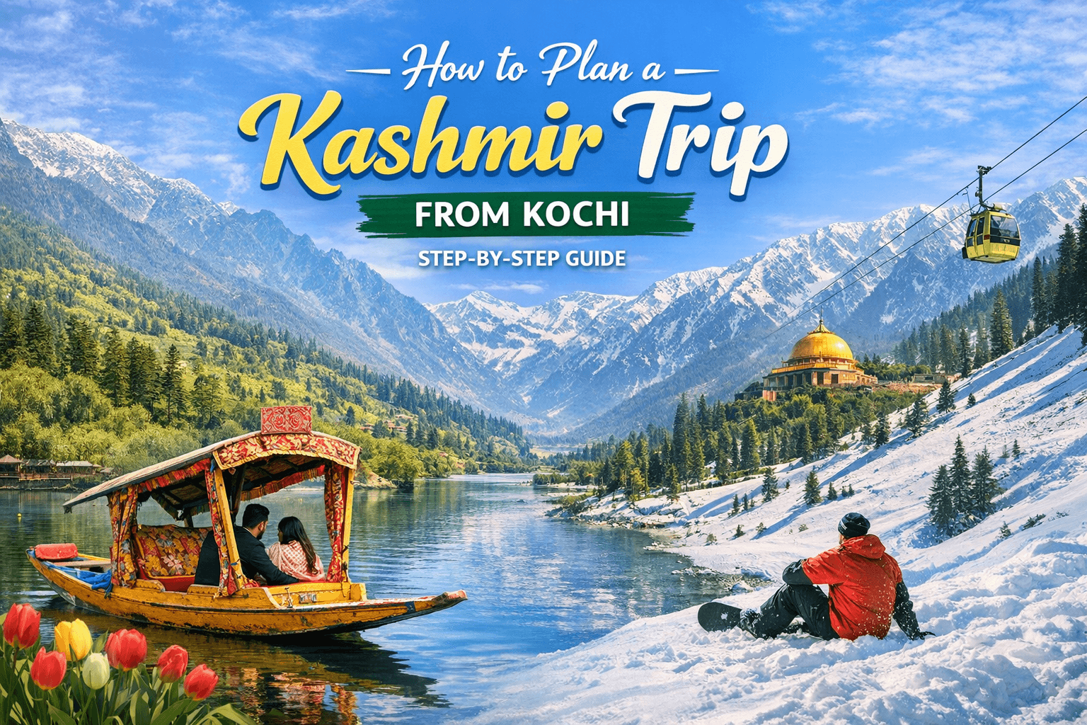 How to Plan a Kashmir Trip from Kochi – Step-by-Step Guide
